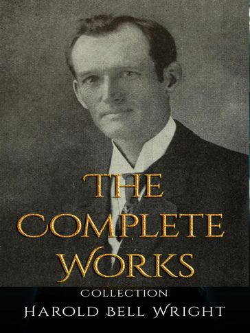 Harold Bell Wright: The Complete Works - Harold Bell Wright