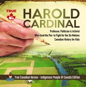 Harold Cardinal - Professor, Politician & Activist Who Used the Pen to Fight for the Six Nations Canadian History for Kids True Canadian Heroes - Indigenous People Of Canada Edition