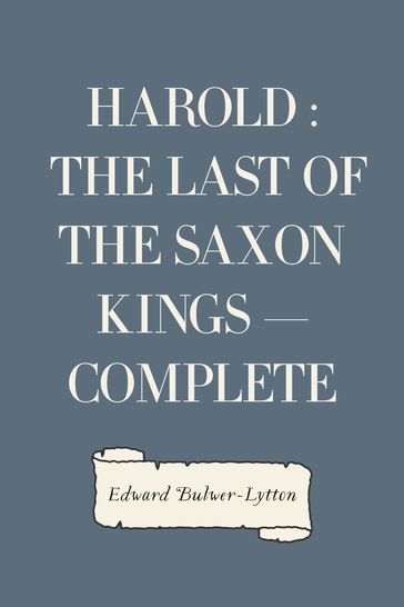 Harold : the Last of the Saxon Kings  Complete - Edward Bulwer-Lytton