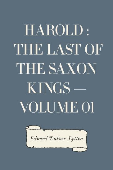 Harold : the Last of the Saxon Kings  Volume 01 - Edward Bulwer-Lytton