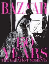 Harper s Bazaar: 150 Years: The Greatest Moments
