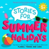 HarperCollins Children s Books Presents: Stories for Summer Holidays for age 5+: Two hours of fun to listen to on planes, trains and cars
