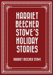 Harriet Beecher Stowe s Holiday Stories