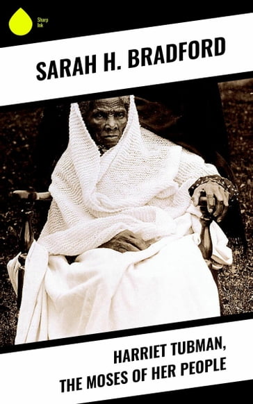 Harriet Tubman, The Moses of Her People - Sarah H. Bradford
