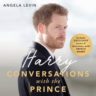 Harry: Conversations with the Prince - INCLUDES EXCLUSIVE ACCESS & INTERVIEWS WITH PRINCE HARRY - Angela Levin