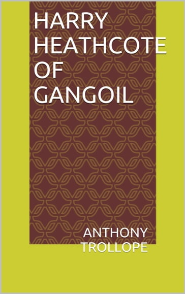 Harry Heathcote of Gangoil - Anthony Trollope