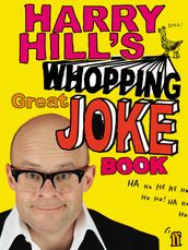 Harry Hill s Whopping Great Joke Book