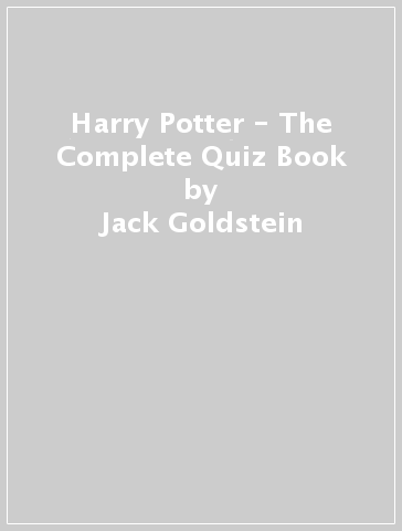 Harry Potter - The Complete Quiz Book - Jack Goldstein - Frankie Taylor