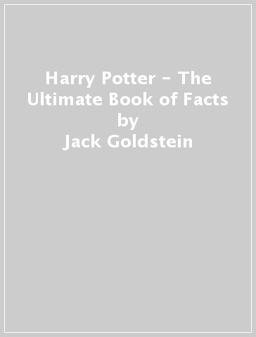 Harry Potter - The Ultimate Book of Facts - Jack Goldstein - Frankie Taylor