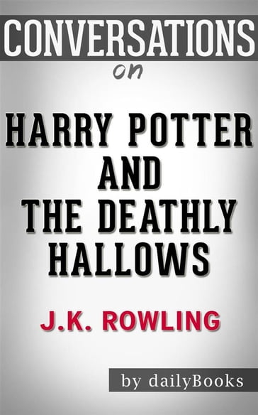 Harry Potter and the Deathly Hallows: A Novel By J. K. Rowling   Conversation Starters - Daily Books