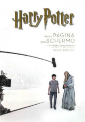 Harry Potter: dalla pagina allo schermo. L avventura cinematografica raccontata per immagini. Ediz. a colori