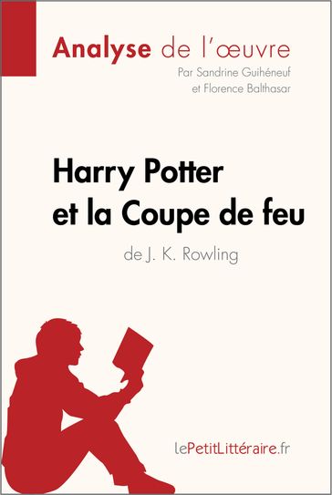 Harry Potter et la Coupe de feu de J. K. Rowling (Analyse de l'oeuvre) - Sandrine Guihéneuf - Florence Balthasar - lePetitLitteraire