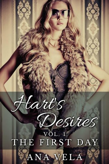 Hart's Desires: Volume One - The First Day - Ana Vela