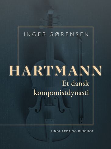 Hartmann. Et dansk komponistdynasti - Inger Sørensen