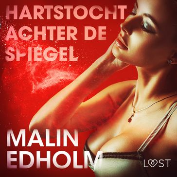 Hartstocht achter de spiegel - erotisch verhaal - Malin Edholm