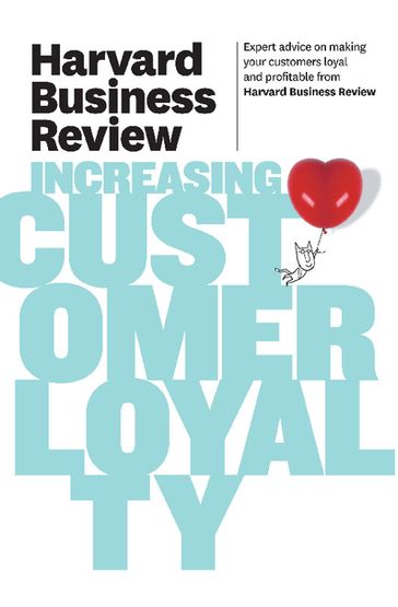 Harvard Business Review on Increasing Customer Loyalty - Harvard Business Review