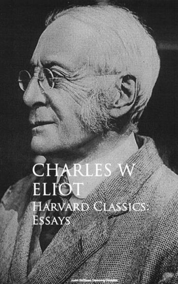 Harvard Classics: Essays - Charles W. Eliot