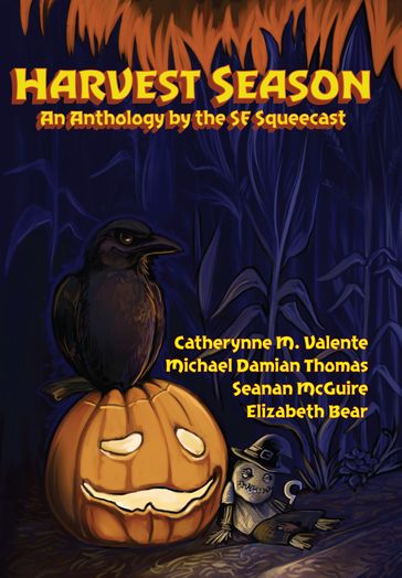 Harvest Season - Catherynne M. Valente - Elizabeth Bear - Michael Damian Thomas - Seanan McGuire - The SF Squeecast