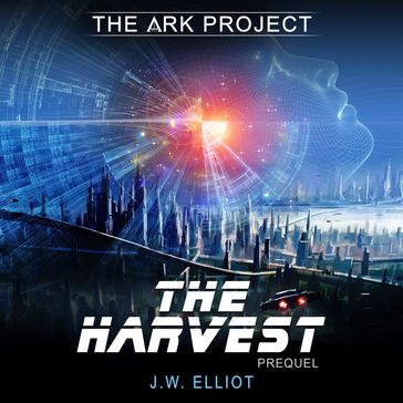 Harvest, The (The Ark Project, Prequel) - J.W. - J.W. Elliot