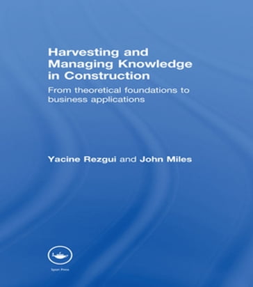 Harvesting and Managing Knowledge in Construction - John Miles - Yacine Rezgui