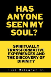 Has Anyone Seen My Soul? Spiritually Transformative Experiences and the Discovery of Divinity