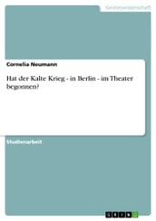 Hat der Kalte Krieg - in Berlin - im Theater begonnen?