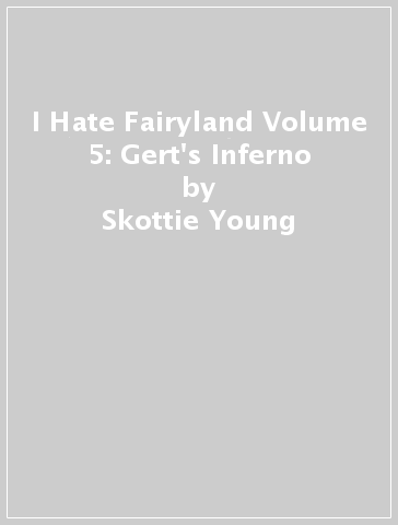 I Hate Fairyland Volume 5: Gert's Inferno - Skottie Young