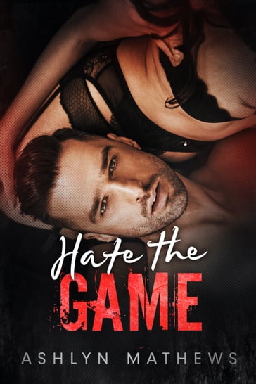 Hate the Game - Ashlyn Mathews