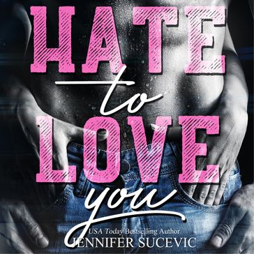 Hate to Love you - Jennifer Sucevic