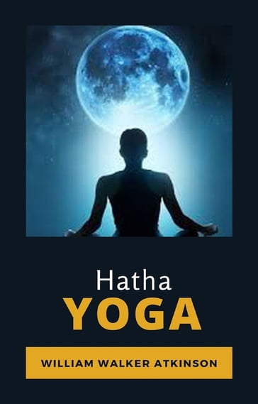 Hatha Yoga (traduit) - William Walker Atkinson