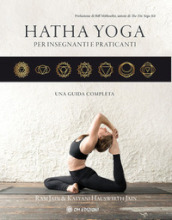 Hatha yoga per insegnanti e praticanti. Una guida completa