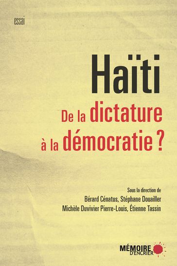 Haïti. De la dictature à la démocratie? - Bérard Cénatus - Chery Jean - Christophe David - Danièle Magloire - Diogo Sardinha - Dominic Voisart - Edelyn Dorismond - Franklin Midy - Frédéric Gérald - Gael Pétillon - Jacky Dahomay - Jean-Joseph Exumé - Jerry Michel - John Picard-Byron - Laennec Hurbon - Lewis A. Clormeus - Lucas Martin - Marcello Raffin - Maria Freier - Marie Marguerite B Clérié - Michèle Duvivier Pierre-Louis - Pierre-Louis Odonel - Sabine Lamour - Stéphane Douailler - Vertus Saint-Louis - Waddimir Gustinvil - Wien Weibert Arthus - Étienne Balibar - Étienne Tassin