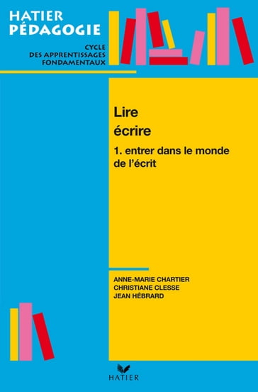 Hatier Pédagogie - Lire, écrire. Tome 1 : Entrer dans le monde de l'écrit - Anne-Marie Chartier - Christiane Clesse - Jean Hébrard