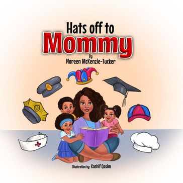 Hats off to Mommy - Noreen McKenzie-Tucker