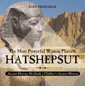 Hatshepsut: The Most Powerful Woman Pharaoh - Ancient History 4th Grade   Children s Ancient History