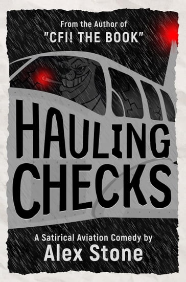 Hauling Checks: A Satirical Aviation Comedy - Alex Stone