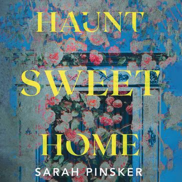 Haunt Sweet Home - Sarah Pinsker