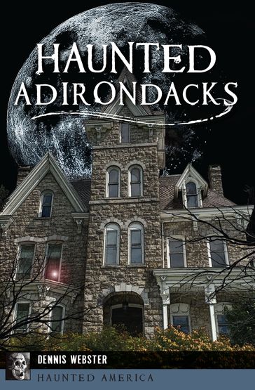 Haunted Adirondacks - Dennis Webster