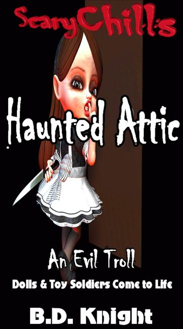 Haunted Attic: Dolls & Toy Soldiers Come to Life - B.D. Knight