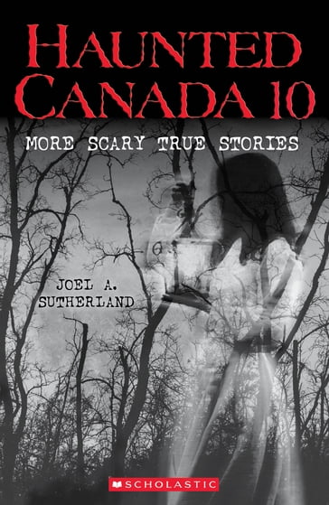 Haunted Canada 10 - Joel a. Sutherland