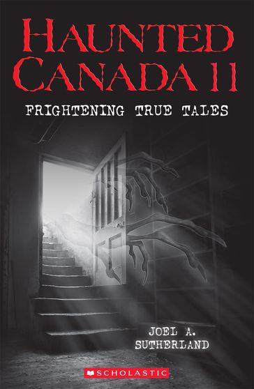 Haunted Canada 11: Frightening True Tales - Joel a. Sutherland