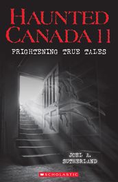 Haunted Canada 11: Frightening True Tales