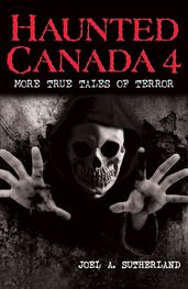 Haunted Canada 4: More True Tales of Terror