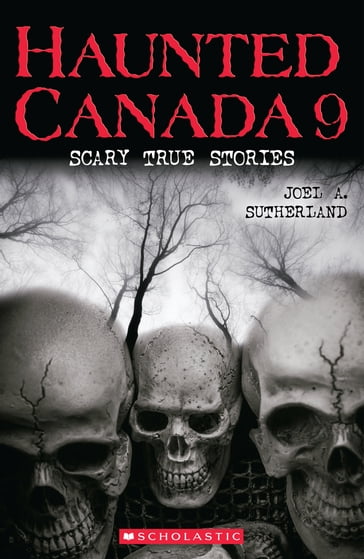 Haunted Canada 9: Scary True Stories - Joel a. Sutherland