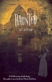 Haunted: Fact or Fiction