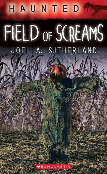 Haunted: Field of Screams - Joel a. Sutherland