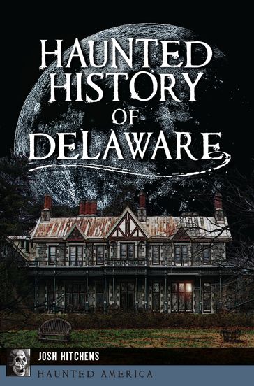 Haunted History of Delaware - Josh Hitchens