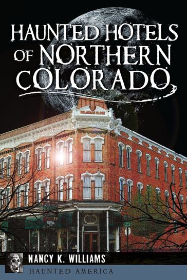 Haunted Hotels of Northern Colorado - Nancy K Williams