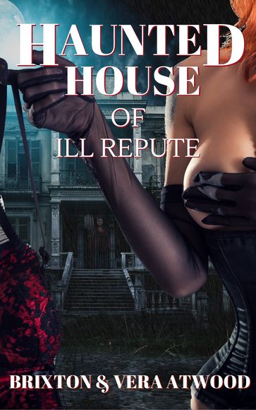 Haunted House of Ill Repute - Brixton Atwood - Vera Atwood