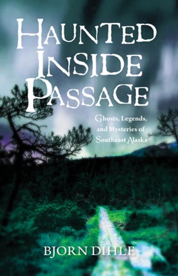 Haunted Inside Passage - Bjorn Dihle